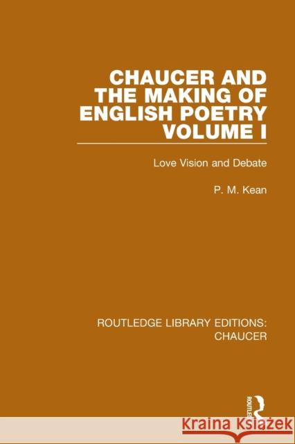 Chaucer and the Making of English Poetry, Volume 1: Love Vision and Debate P. M. Kean 9780367357504 Routledge - książka