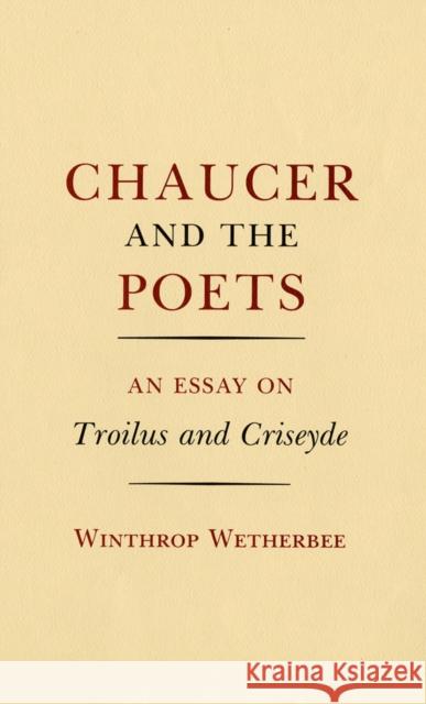 Chaucer and the Poets: An Essay on Troilus and Criseyde Winthrop Wetherbee 9781501707230 Cornell University Press - książka