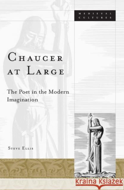 Chaucer at Large: The Poet in the Modern Imagination Volume 24 Ellis, Steve 9780816633760 University of Minnesota Press - książka