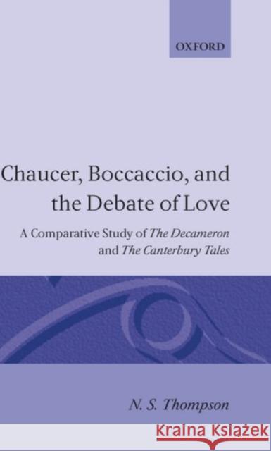 Chaucer, Boccaccio and the Debate of Love: A Comparative Study of the Decameron and the Canterbury Tales Thompson, N. S. 9780198123781 Oxford University Press, USA - książka