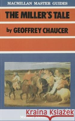 Chaucer: The Miller's Tale Michael Alexander 9780333402580 PALGRAVE MACMILLAN - książka