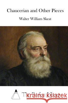 Chaucerian and Other Pieces Walter William Skeat The Perfect Library 9781523200832 Createspace Independent Publishing Platform - książka