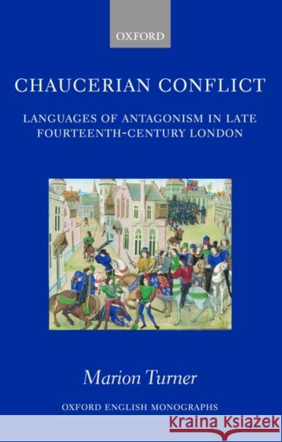 Chaucerian Conflict: Languages of Antagonism in Late Fourteenth-Century London Turner, Marion 9780199207893 Oxford University Press, USA - książka