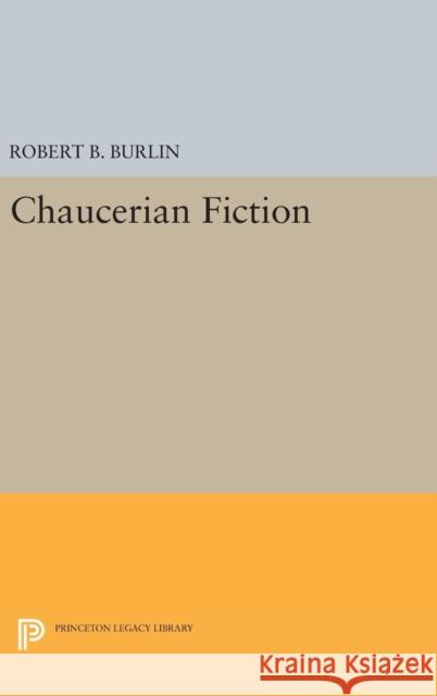 Chaucerian Fiction Robert B. Burlin 9780691635439 Princeton University Press - książka