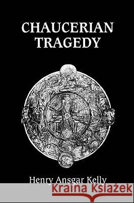 Chaucerian Tragedy Henry Ansgar Kelly 9780859916042 D.S. Brewer - książka