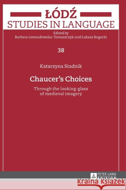 Chaucer's Choices: Through the Looking-Glass of Medieval Imagery Bogucki, Lukasz 9783631663837 Peter Lang AG - książka