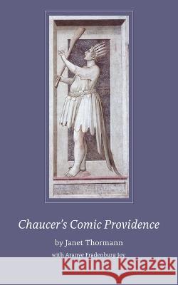 Chaucer's Comic Providence Aranye Fradenburg Joy Janet Thormann  9781685710200 Punctum Books - książka