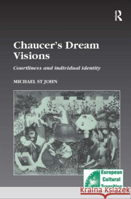 Chaucer's Dream Visions: Courtliness and Individual Identity John, Michael St 9780754601227 Taylor and Francis - książka