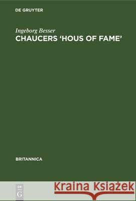 Chaucers 'Hous of Fame': Eine Interpretation Ingeborg Besser 9783112341278 De Gruyter - książka