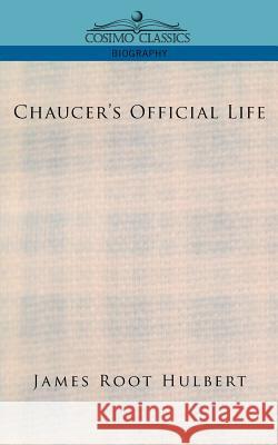 Chaucer's Official Life James Root Hulbert 9781596057012 Cosimo Classics - książka
