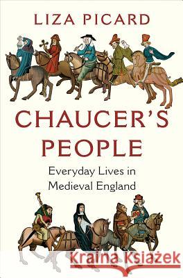 Chaucer's People: Everyday Lives in Medieval England Liza Picard 9781324002291 W. W. Norton & Company - książka