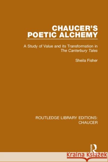 Chaucer's Poetic Alchemy: A Study of Value and Its Transformation in the Canterbury Tales Sheila Fisher 9780367357306 Routledge - książka