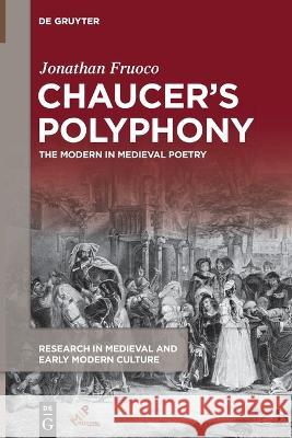 Chaucer's Polyphony: The Modern in Medieval Poetry Jonathan Fruoco   9781501527272 De Gruyter - książka