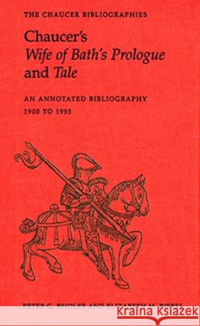 Chaucer's Wife of Bath's Prologue and Tale: An Annotated Bibliography 1900 - 1995 Peter G. Beidler Elizabeth M. Biebel 9781487525477 University of Toronto Press - książka