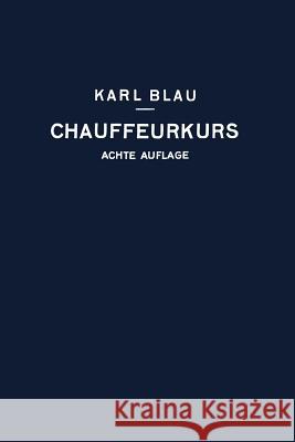 Chauffeurkurs: Leichtverständliche Vorbereitung Zur Chauffeurprüfung Blau, Karl 9783662277706 Springer - książka