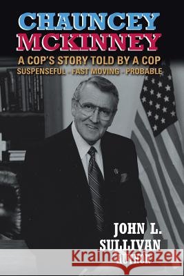 Chauncey Mckinney: A Cop's Story, Told by a Cop Sullivan, John L. 9781546273615 Authorhouse - książka