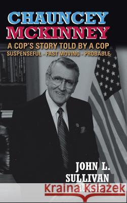 Chauncey Mckinney: A Cop's Story, Told by a Cop Sullivan, John L. 9781546273622 Authorhouse - książka