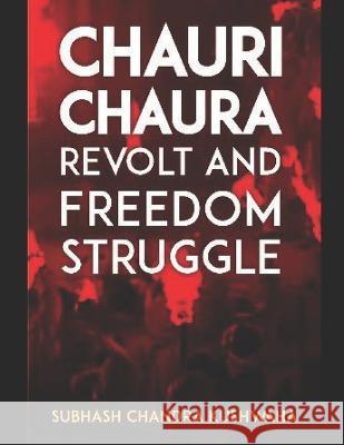 Chauri Chaura Revolt And Freedom Struggle Subhash Chandra Kushwaha 9798372137837 Independently Published - książka