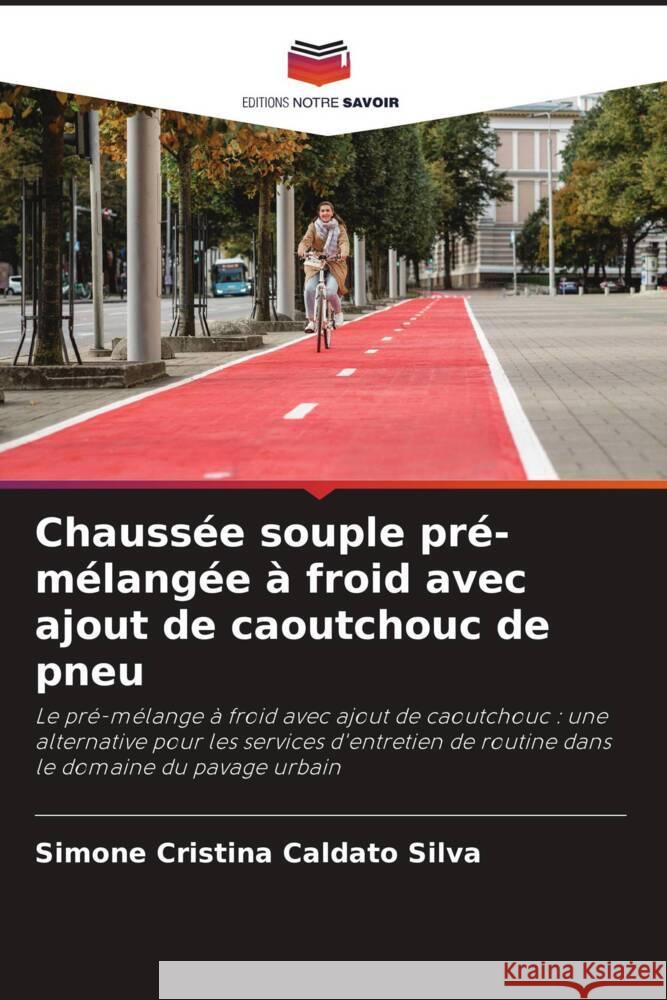 Chaussée souple pré-mélangée à froid avec ajout de caoutchouc de pneu Silva, Simone Cristina Caldato 9786208635671 Editions Notre Savoir - książka