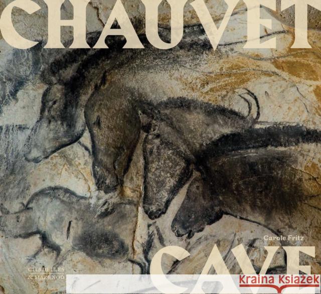 Chauvet Cave: Humanity's First Great Masterpiece Carole Fritz 9782386110238 Citadelles & Mazenod - książka