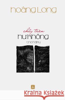 Chay Tran Hu Khong: Tho Haiku Hoang Long 9781500463731 Createspace - książka