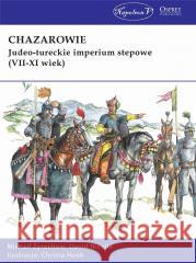 Chazarowie. Judeo-tureckie imperium stepowe.. Żyrochow Michaił Nicolle David 9788381780520 Napoleon V - książka