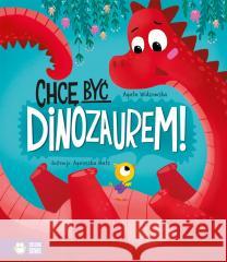 Chcę być dinozaurem! Agata Widzowska 9788382995534 Zielona Sowa - książka