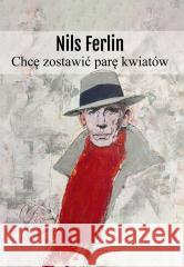 Chcę zostawić parę kwiatów Nils Ferlin 9788382093513 ASPRA - książka