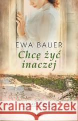 Chcę żyć inaczej Ewa Bauer 9788367639262 Replika - książka