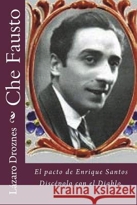 Che Fausto: El pacto de Enrique Santos Discépolo con el Diablo. Droznes, Lazaro 9781500663681 Createspace - książka