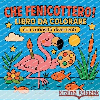 Che Fenicottero! - Libro da colorare con curiosit? divertenti Chris Martin 9782293579838 Chris Martin - książka