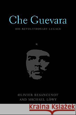 Che Guevara: His Revolutionary Legacy Oliver Besancenot Michael Lowy James Membrez 9781583671764 Monthly Review Press - książka