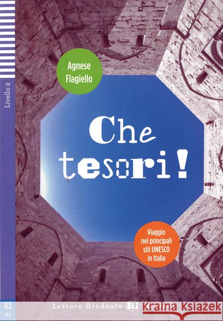 Che tesori! : Siti UNESCO in Italia. Lektüre + App. Livello A2 Flagello, Agnese 9783125152489 ELI, European Language Institute - książka