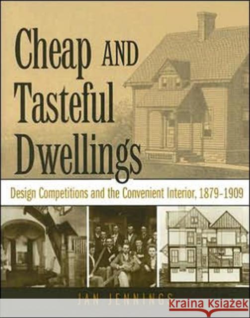 Cheap and Tasteful Dwellings: Design Competitions and the Convenient Interior, 1879-1909 Jennings, Jan 9781572333604 University of Tennessee Press - książka
