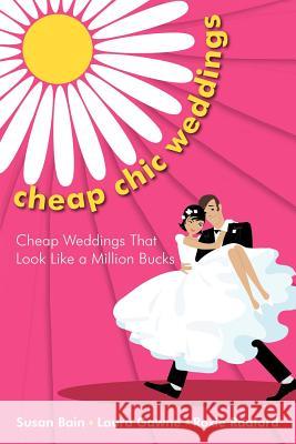 Cheap Chic Weddings: Cheap Weddings That Look Like a Million Bucks Bain, Susan 9781456752378 Authorhouse - książka