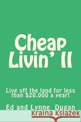 Cheap Livin' II: Live off the land for less than $20,000 a year! Dugan, Lynne K. 9781544121345 Createspace Independent Publishing Platform - książka