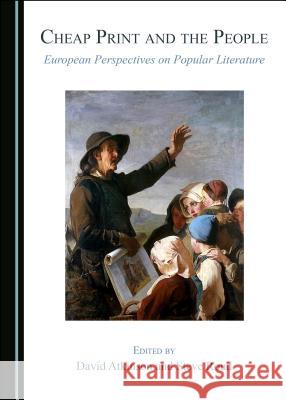 Cheap Print and the People: European Perspectives on Popular Literature David Atkinson Steve Roud 9781527535145 Cambridge Scholars Publishing - książka