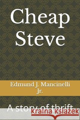 Cheap Steve: A story of thrift Edmund J. Mancinelli Joseph Mancinelli 9781520415147 Independently Published - książka