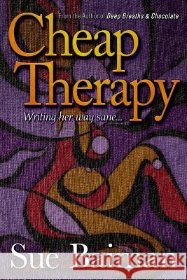 Cheap Therapy: Writing Her Way Sane... Sue Baiman Scott E. Pond Scott E. Pond 9781533368362 Createspace Independent Publishing Platform - książka