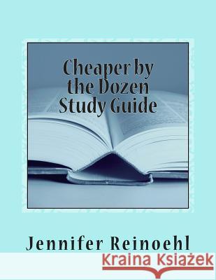 Cheaper by the Dozen Study Guide: (Reproducible) Jennifer Reinoehl 9781492199489 Createspace - książka