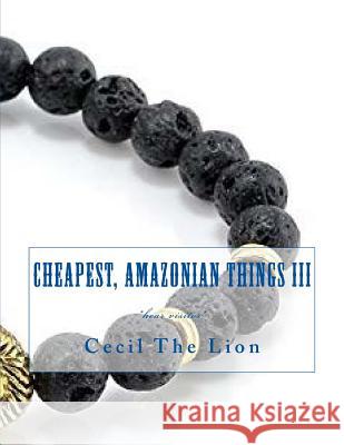 Cheapest, Amazonian Things III: *hear visitor* Lion, Cecil the 9781720677710 Createspace Independent Publishing Platform - książka