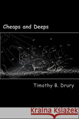 Cheaps and Deeps Timothy B. Drury 9781985483439 Createspace Independent Publishing Platform - książka