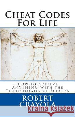 Cheat Codes For Life: How to Achieve ANYTHING With the Technologies of Success Crayola, Robert 9781453622520 Createspace - książka