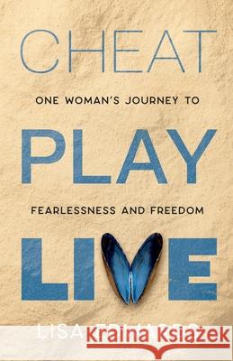 Cheat Play Live: one woman's journey to fearlessness and freedom Lisa Edwards Clare Baggaley 9781739934019 Redwood Tree Publishing Ltd - książka