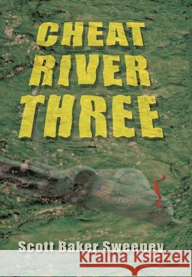 Cheat River Three Scott Baker Sweeney 9781468543902 Authorhouse - książka