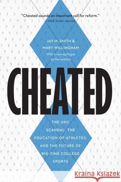 Cheated: The UNC Scandal, the Education of Athletes, and the Future of Big-Time College Sports Smith, Jay M. 9781640122468 Potomac Books - książka