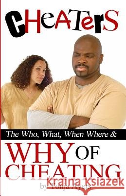 Cheaters: The Who, What, When, Where & Why of Cheating Tonja Ayers 9781501018404 Createspace - książka