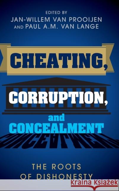 Cheating, Corruption, and Concealment: The Roots of Dishonesty Prooijen, Jan-Willem Van 9781107105393 CAMBRIDGE UNIVERSITY PRESS - książka