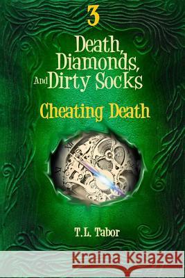 Cheating Death: Death, Diamonds, And Dirty Socks Tabor, T. L. 9781518757761 Createspace Independent Publishing Platform - książka