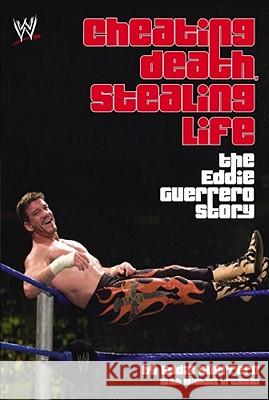 Cheating Death, Stealing Life: The Eddie Guerrero Story Eddie Guerrero Michael Krugman 9781416505532 World Wrestling Entertainment Books - książka